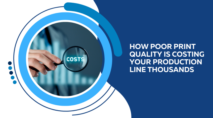 How Poor Print Quality Is Costing Your Production Line Thousands